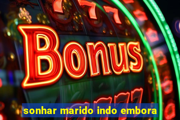 sonhar marido indo embora